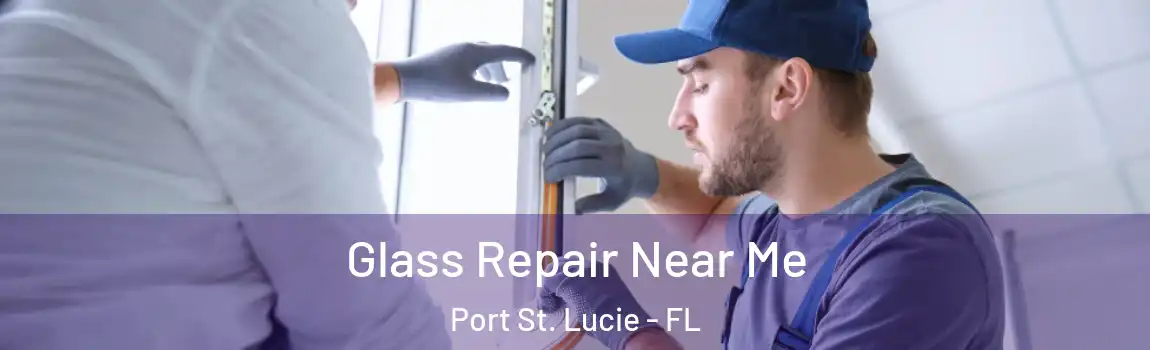 Glass Repair Near Me Port St. Lucie - FL
