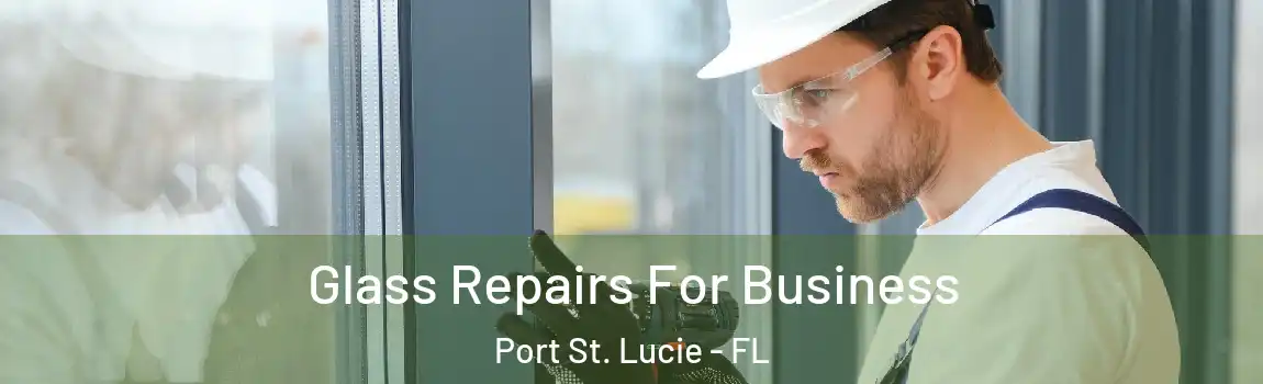 Glass Repairs For Business Port St. Lucie - FL
