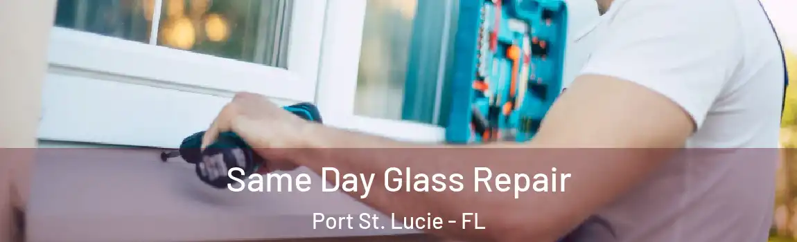 Same Day Glass Repair Port St. Lucie - FL